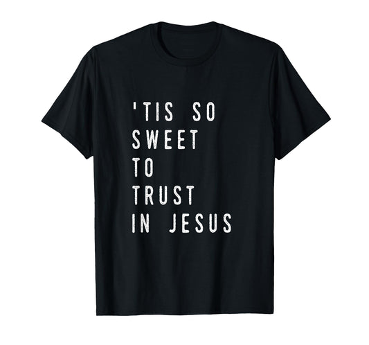 'Tis So Sweet To Trust in Jesus- Christian Hymn T-shirt T-Shirt