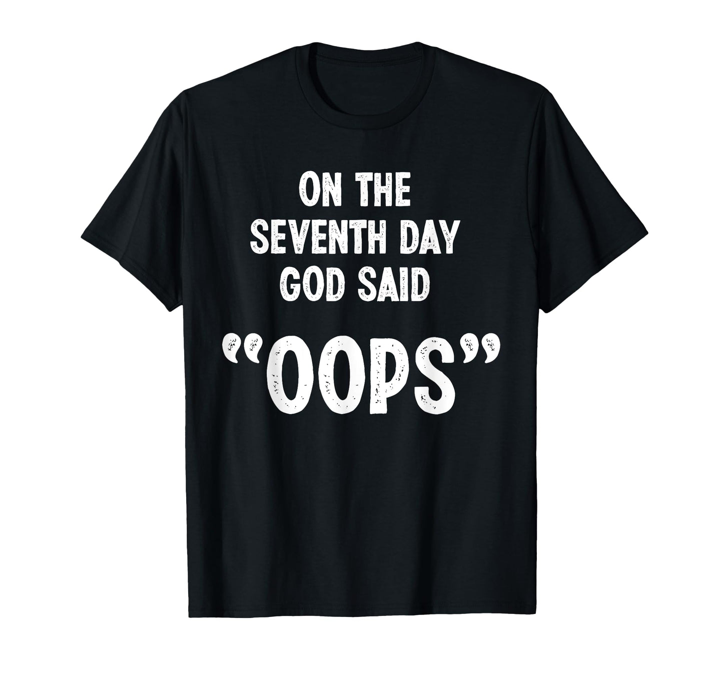 Funny God Quote, Sarcastic Humor, God Said "Oops" Novelty T-Shirt