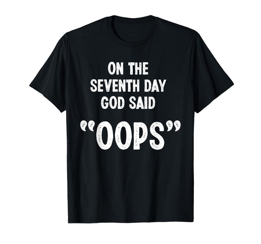 Funny God Quote, Sarcastic Humor, God Said "Oops" Novelty T-Shirt