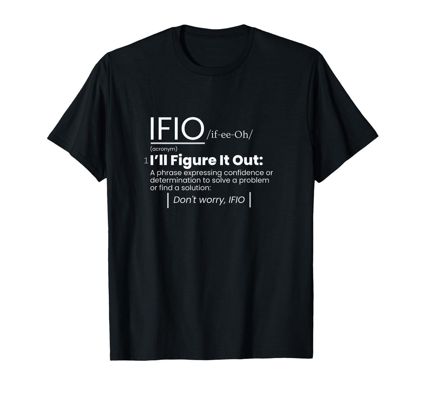 IFIO /if-ee-Oh/ "I'll Figure It Out" - definition T-Shirt