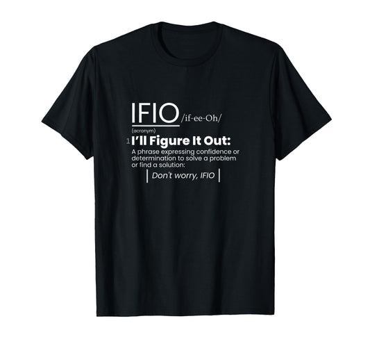 IFIO /if-ee-Oh/ "I'll Figure It Out" - definition T-Shirt