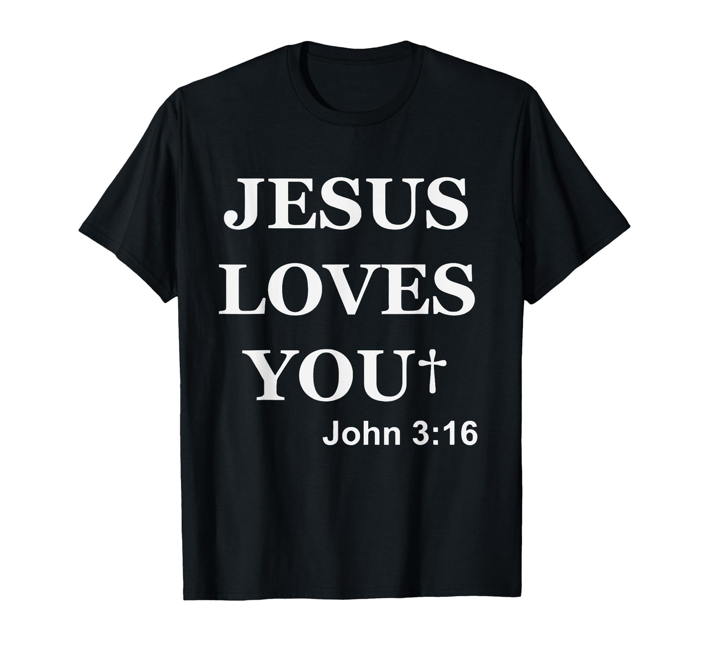 Jesus Loves You John 3 16 For So God Loved The World T-Shirt