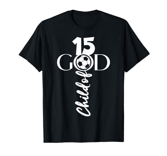 JESUS CHRIST 15 YEARS CHILD OF GOD SOCCER 15TH BIRTHDAY T-Shirt