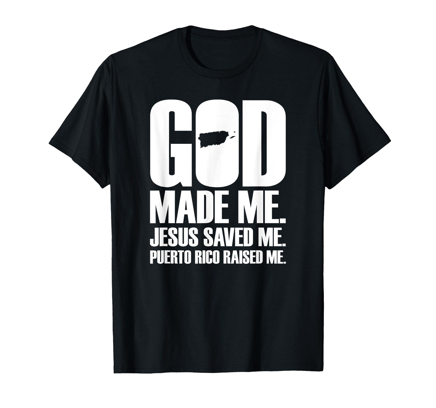 God Made Me Jesus Saved Me. Puerto Rico Raised Me - Religion T-Shirt