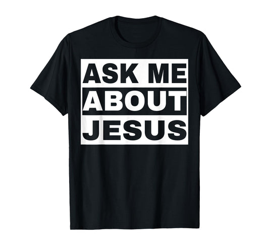 Ask Me About Jesus Christian Design to Spread God's Love T-Shirt