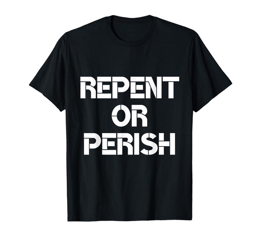 Repent Or Perish Bible Scripture Verses Christian Quote T-Shirt