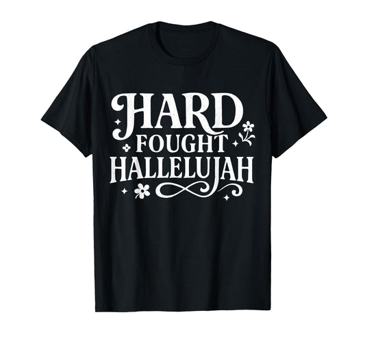 Hard Fought Hallelujah Christian Design for Church Believers T-Shirt