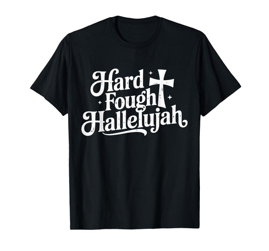 Hard Fought Hallelujah Christian Cross Faith Design T-Shirt