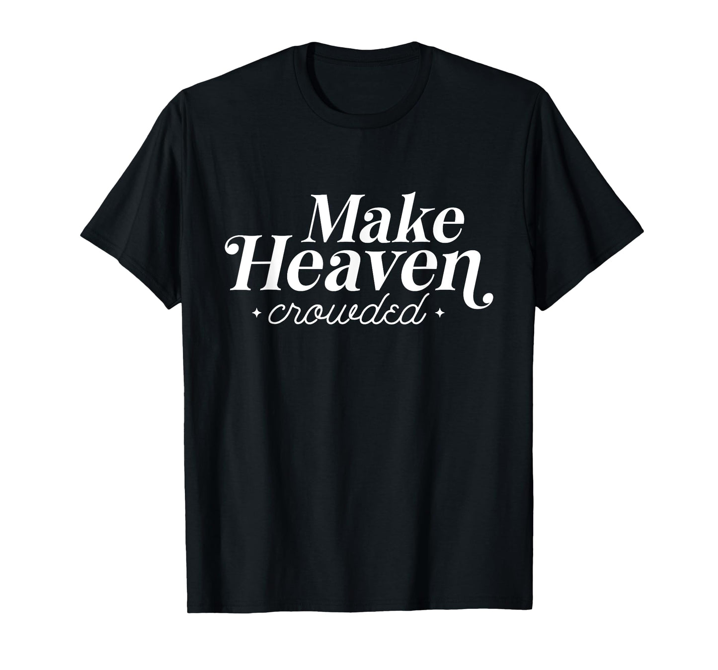 Make Heaven Crowded Christian Teacher T-Shirt for Men Women