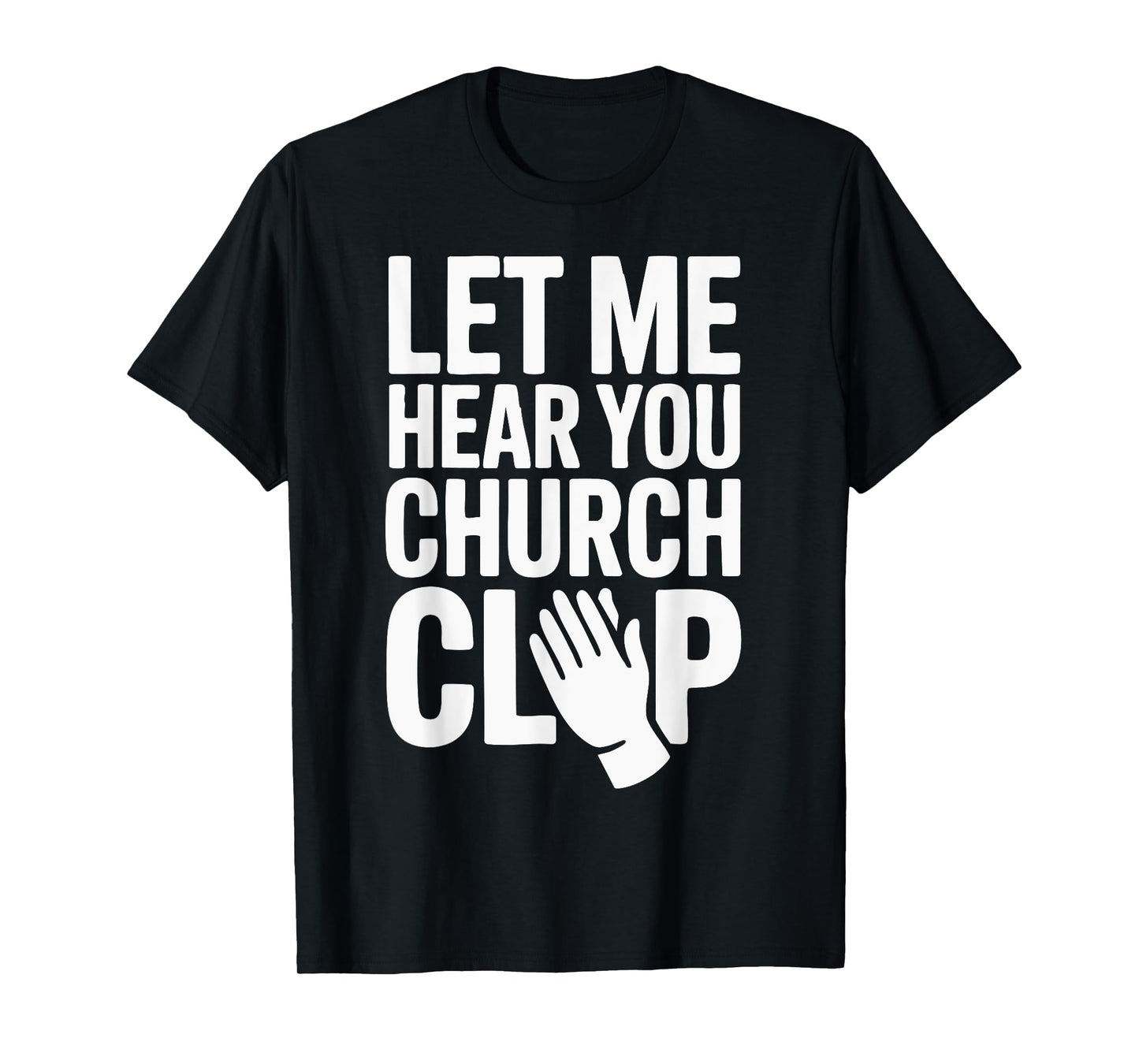 Let Me Hear You Clap at Church! T-Shirt