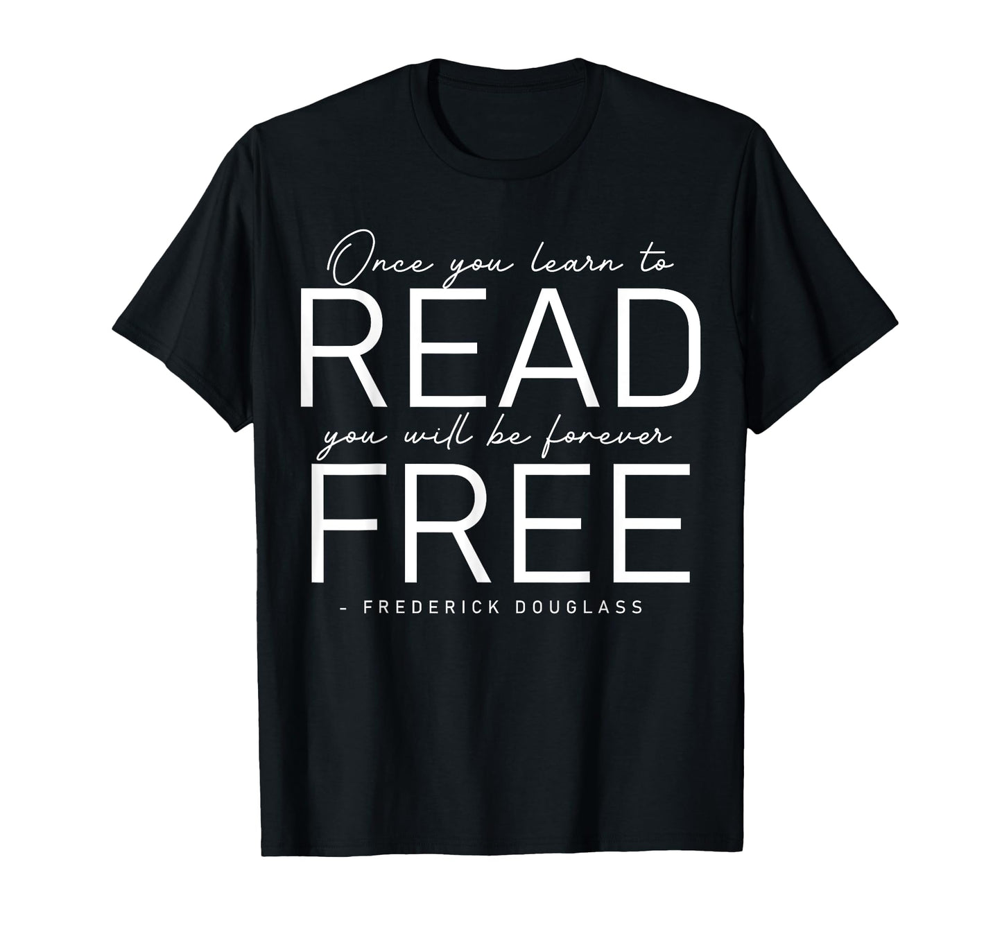 Frederick Douglass Famous Quotes - Once You Learn To Read T-Shirt