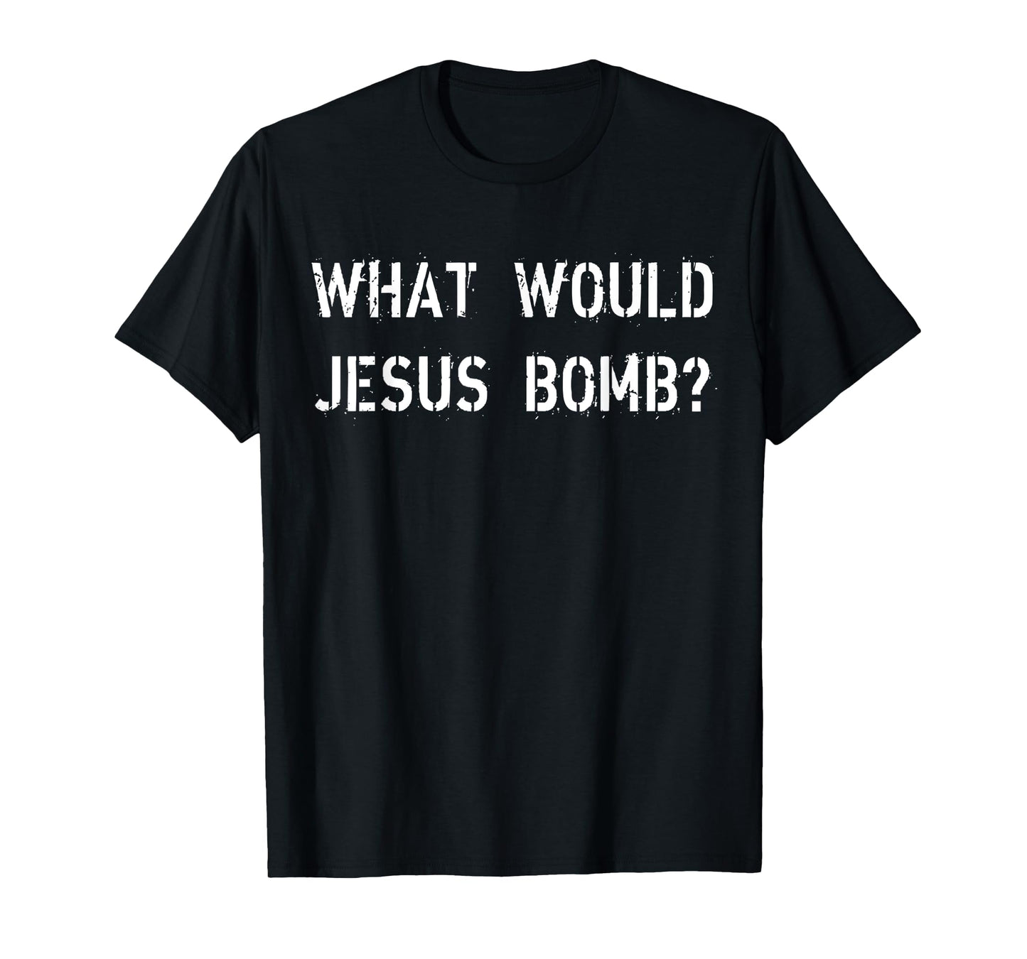 What Would Jesus Bomb Funny War, Peace, And The Christian T-Shirt