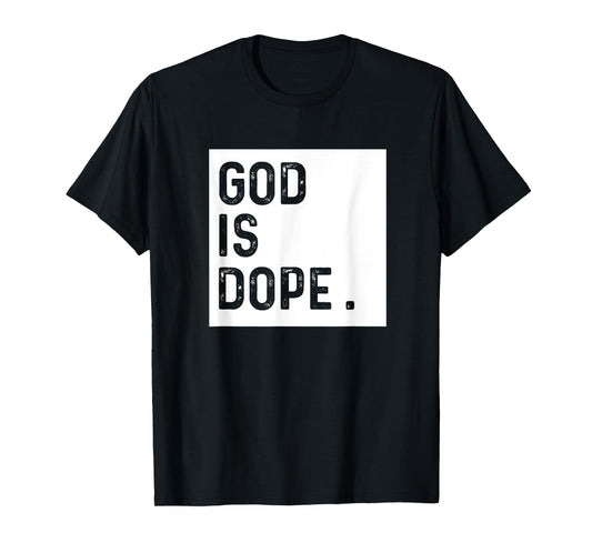 God is Dope Tshirt Funny Christian Faith Believer Gift Shirt T-Shirt