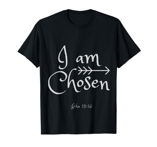 I am Chosen John 15:16 Shirt T-Shirt