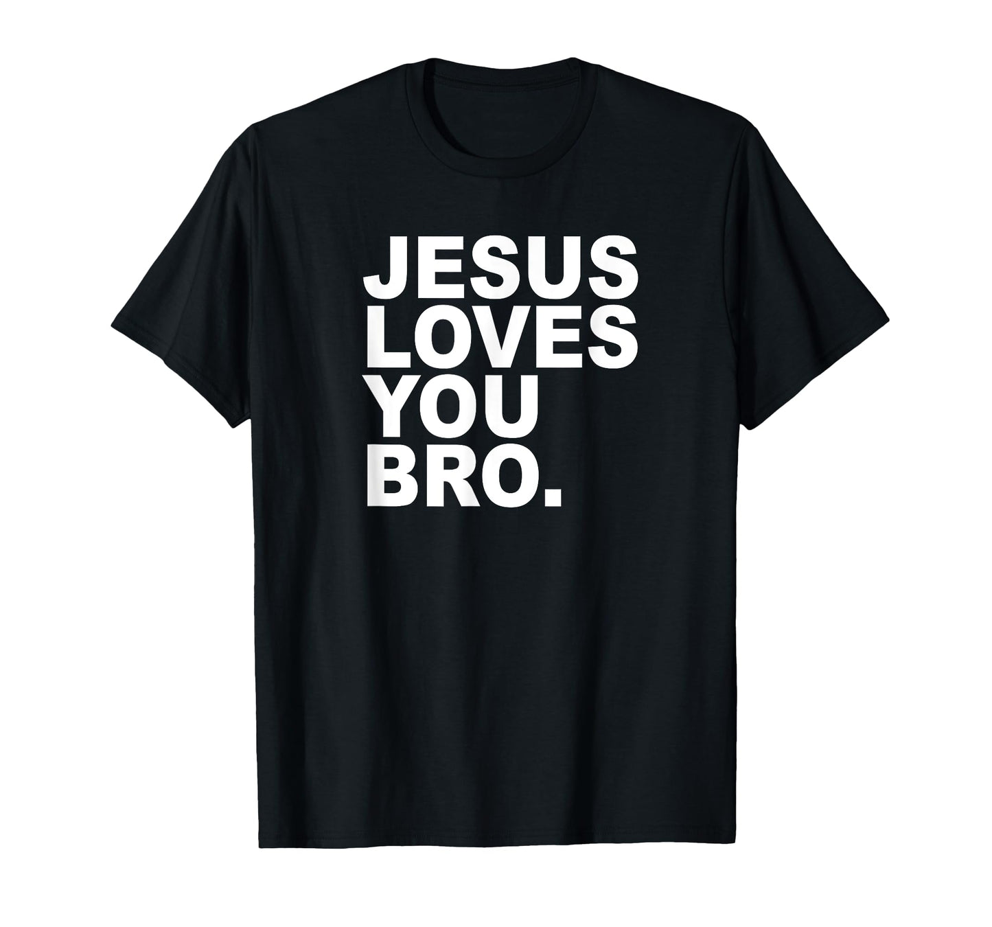 Jesus Loves You Bro. Christian Faith T-Shirt