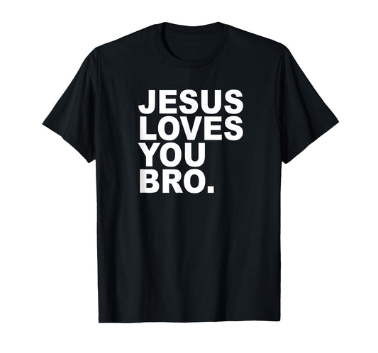 Jesus Loves You Bro. Christian Faith T-Shirt