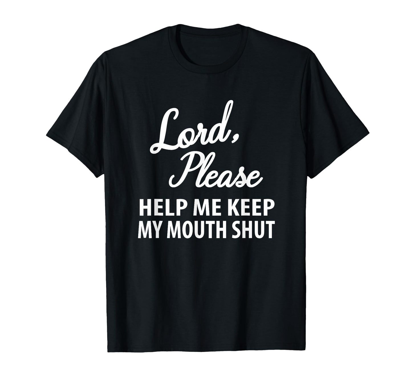 Lord Please Help Me Keep My Mouth Shut - Funny Casual Joke T-Shirt