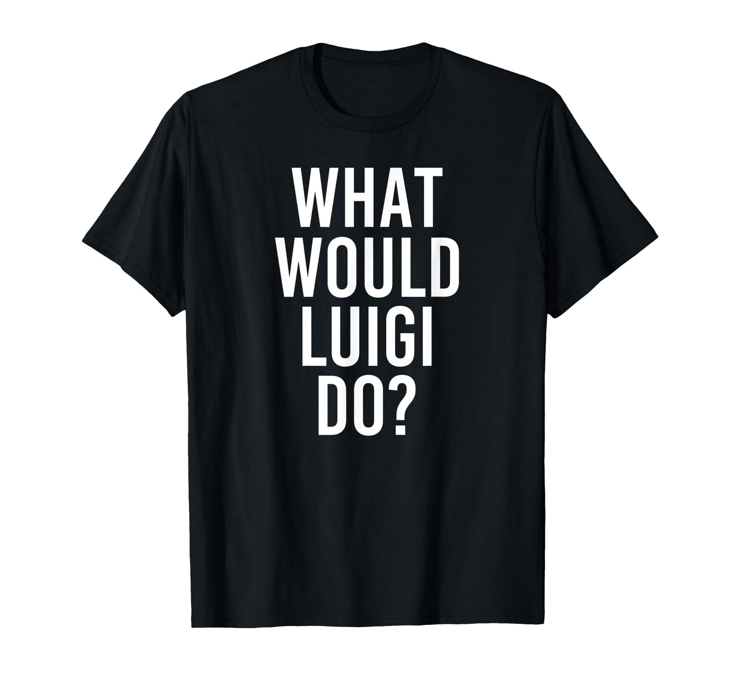 What Would LUIGI Do Funny Personalized Name Joke Men Gift T-Shirt