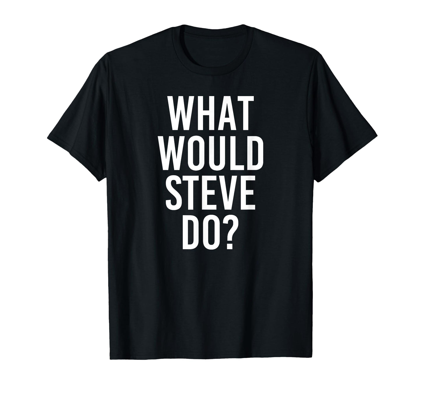What Would STEVE Do Funny Personalized Name Joke Men Gift T-Shirt