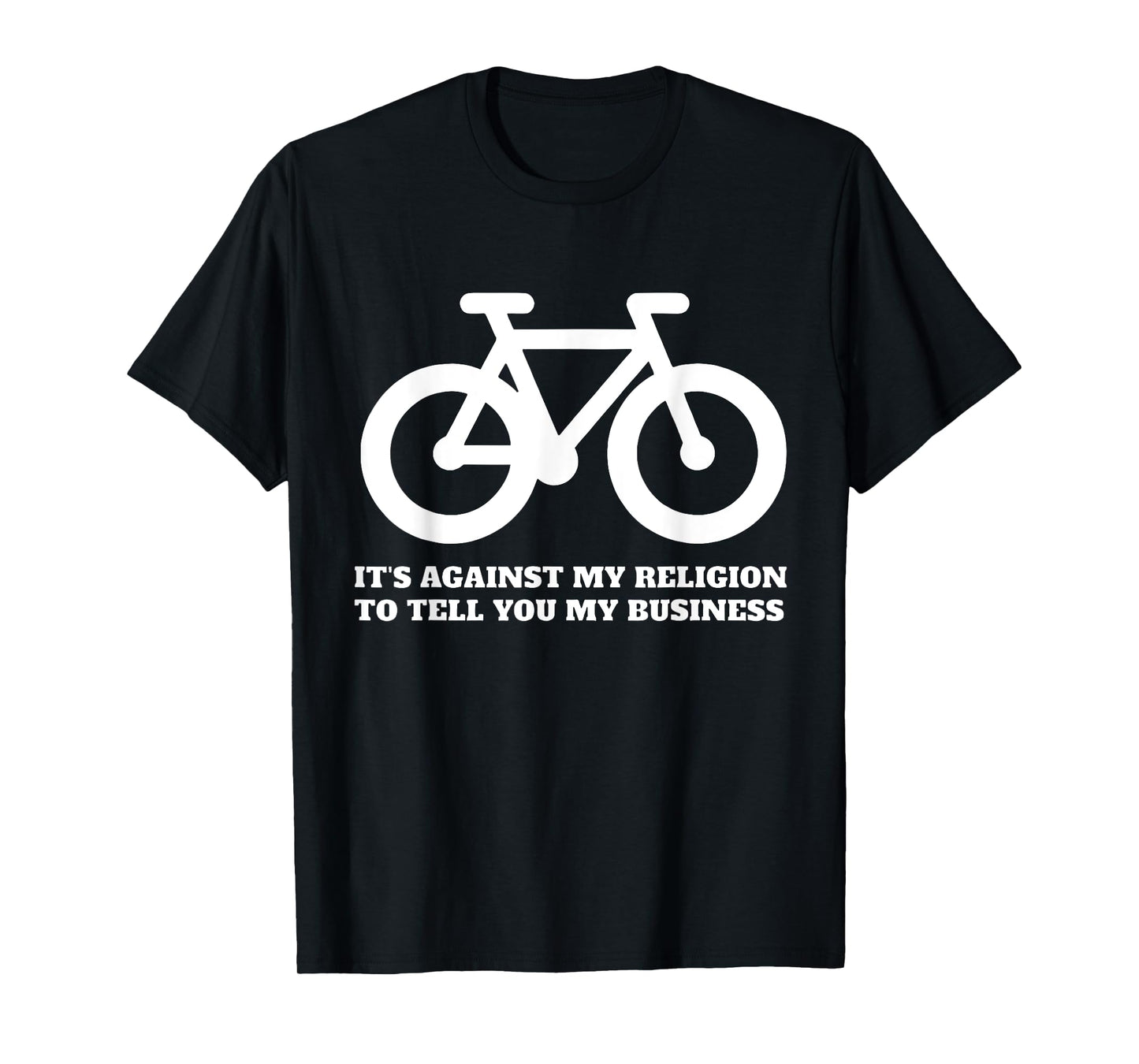It's Against My Religion To Tell You My Business Funny Quote T-Shirt