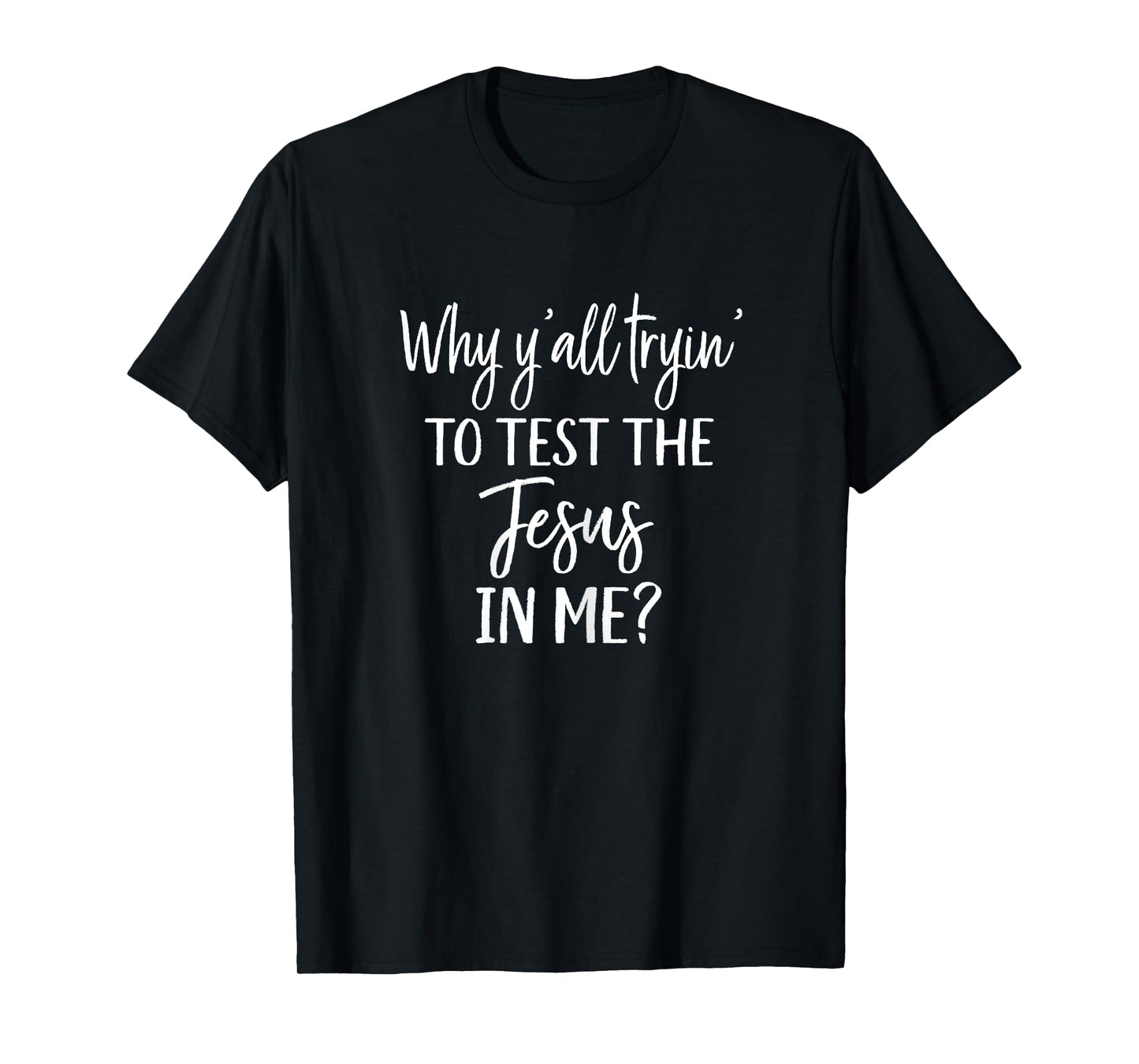Faith Christian Mom Why Yall Trying to Test the Jesus in Me T-Shirt