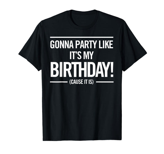 Gonna Party Like It's My Birthday Funny Unisex Cute Shirt T-Shirt