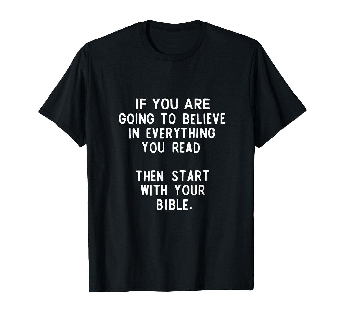 If You Are Going TO Believe Everything You Read T-Shirt