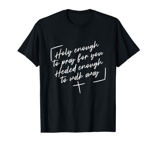 Retro Holy Enough To Pray For You Healed Enough To Walk Away T-Shirt