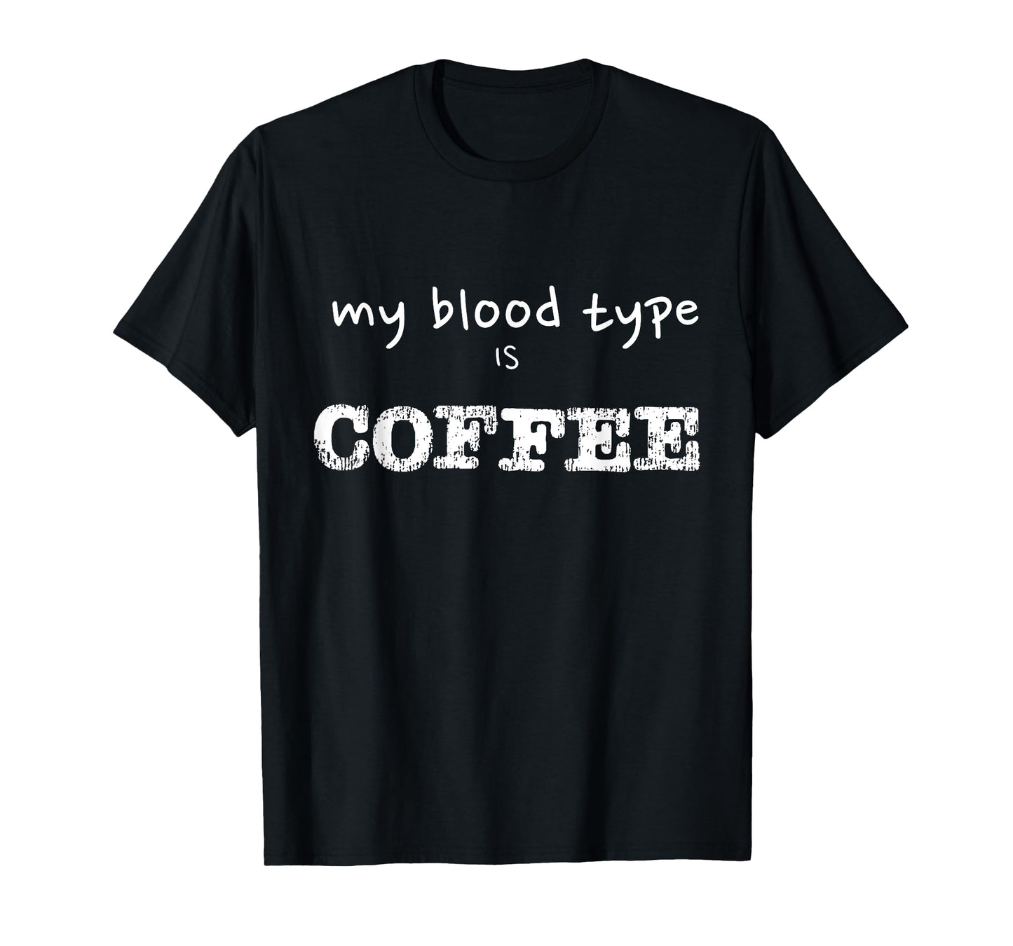 My Blood Type is Coffee Funny Coffee Lover Design T-Shirt