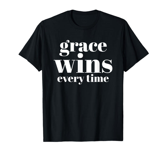 Grace Wins Every Time T-Shirt
