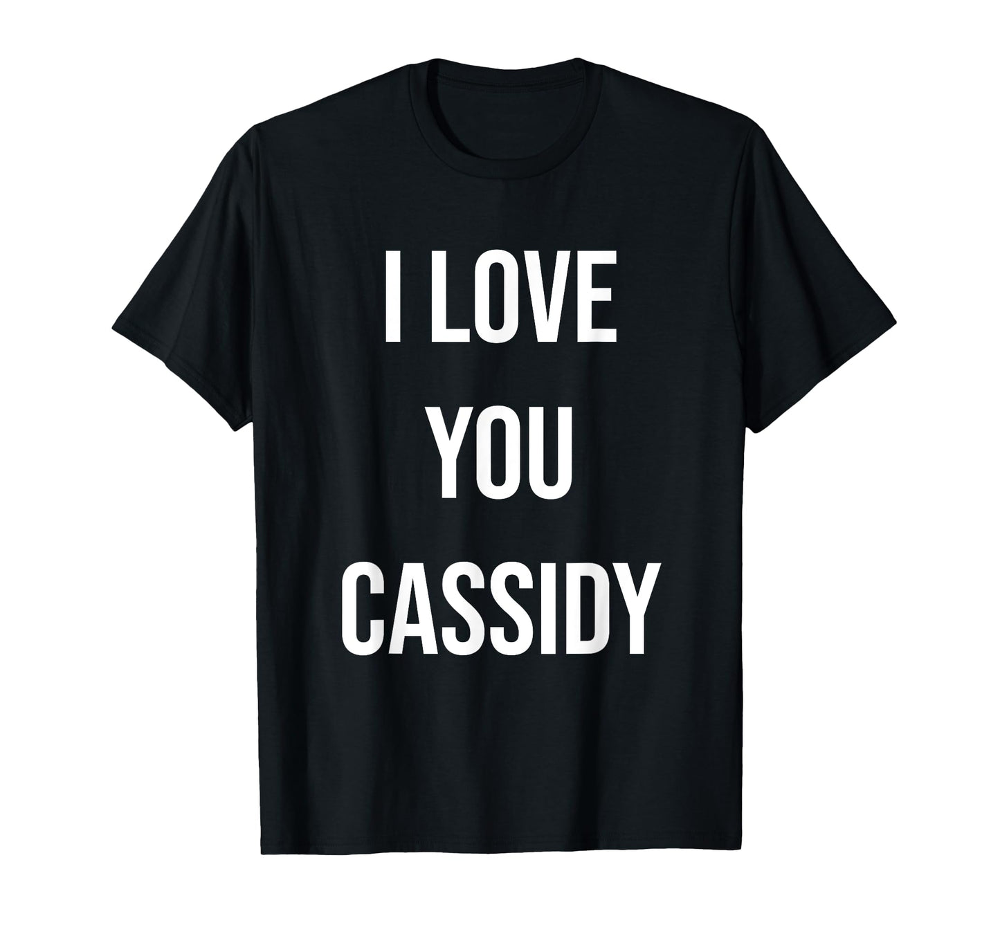 I Love You Cassidy T-Shirt