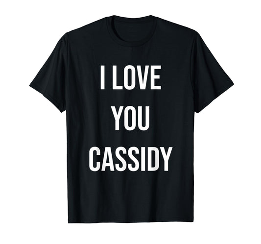 I Love You Cassidy T-Shirt