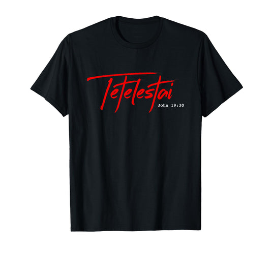 Tetelestai tee shirt - John 19:30 It is Finished Easter T-Shirt