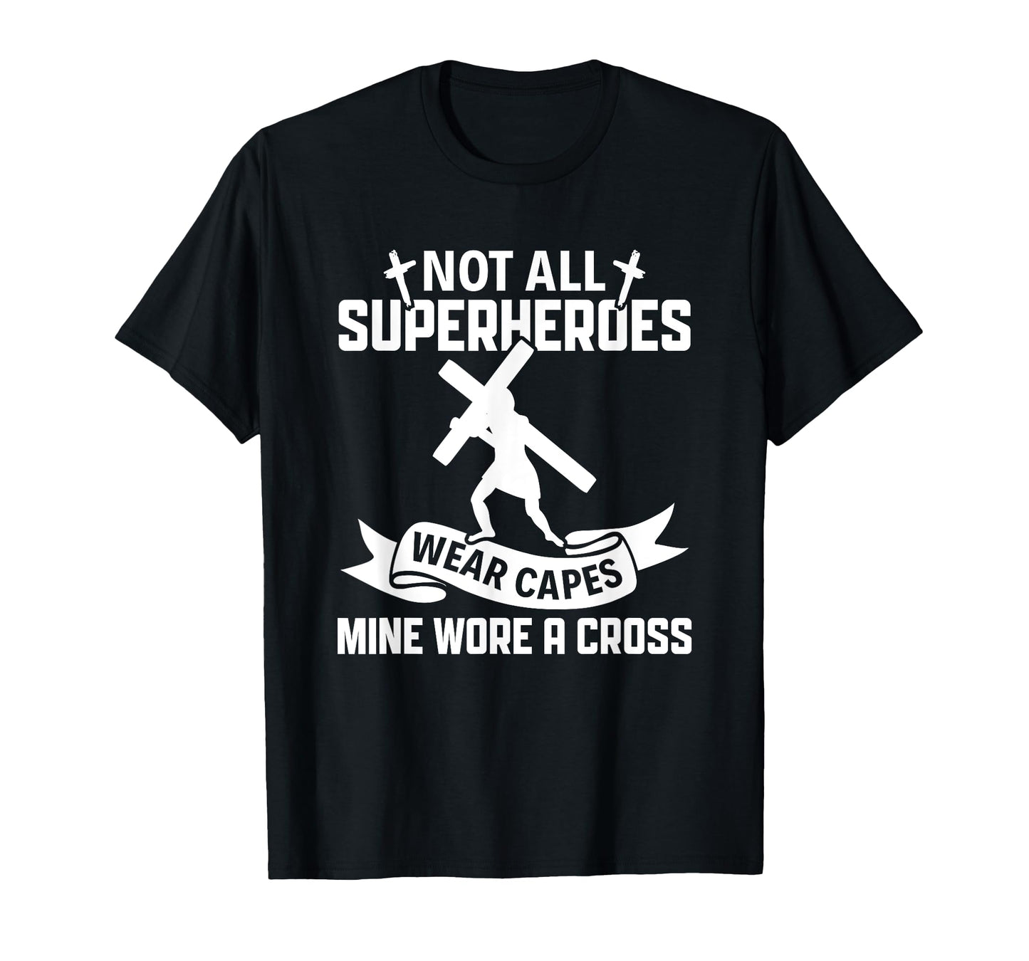 Not All Superheroes Wear Cape Mine Wore A Cross Christianity T-Shirt