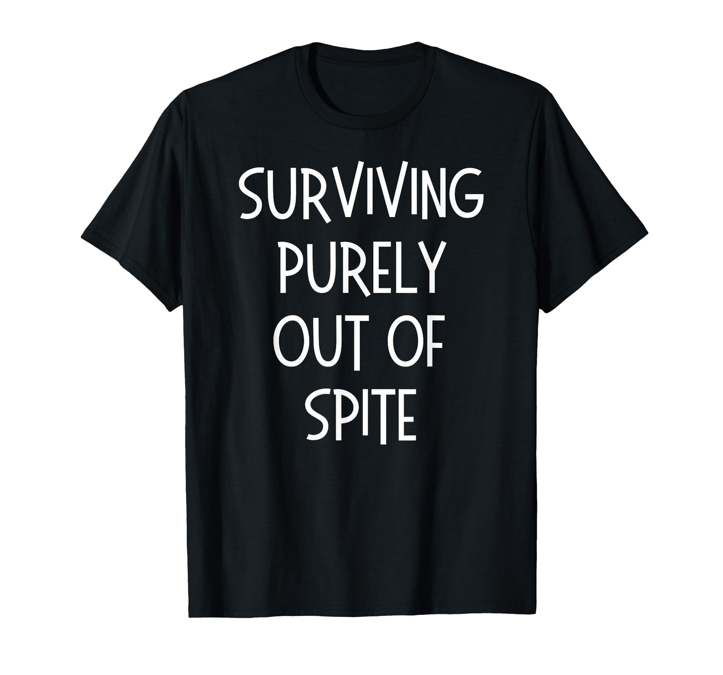 Funny Surviving Purely Out of Spite - Alive Out of Spite T-Shirt
