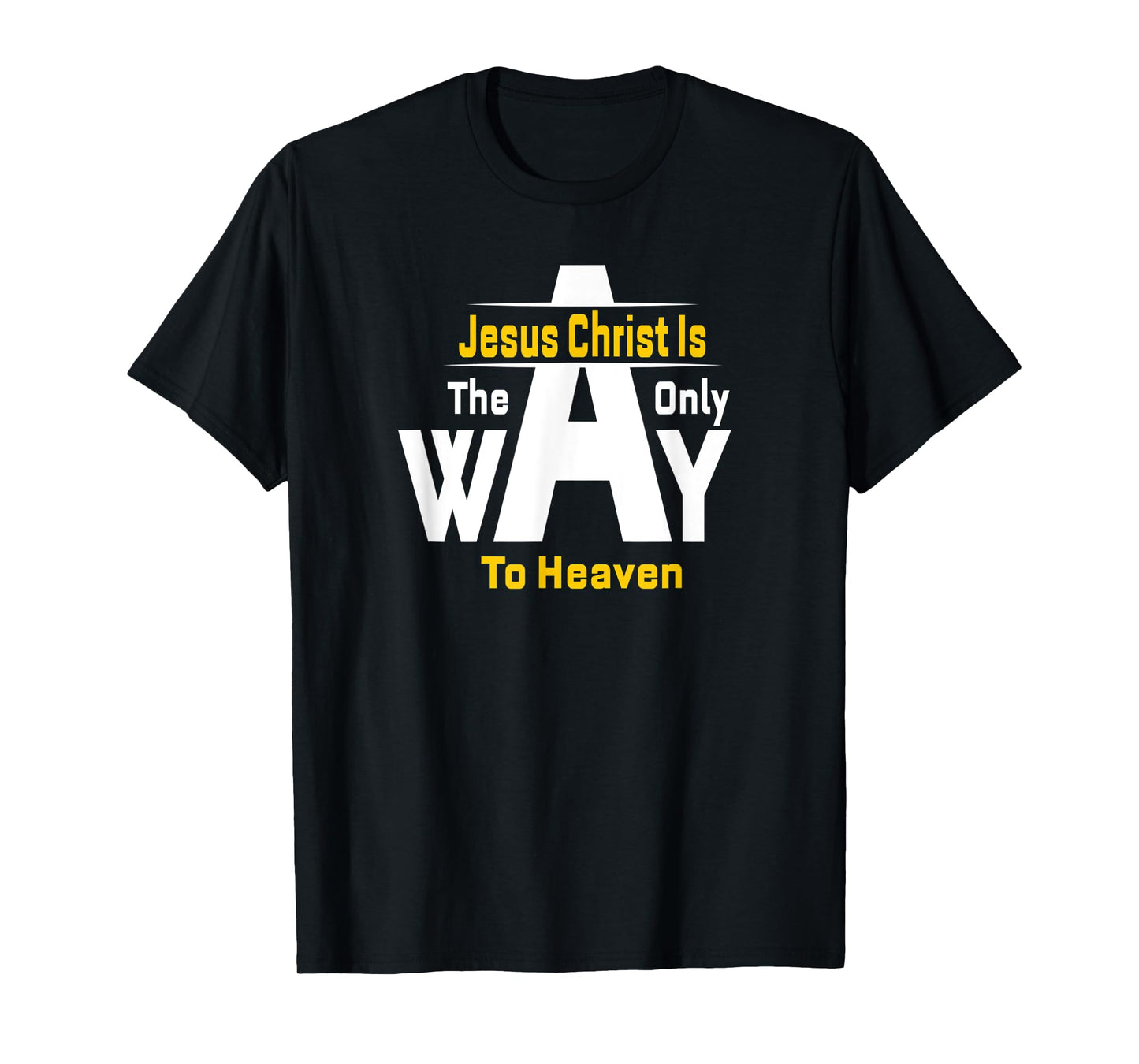 Jesus Christ Is The Only Way To Heaven Christian T-Shirt