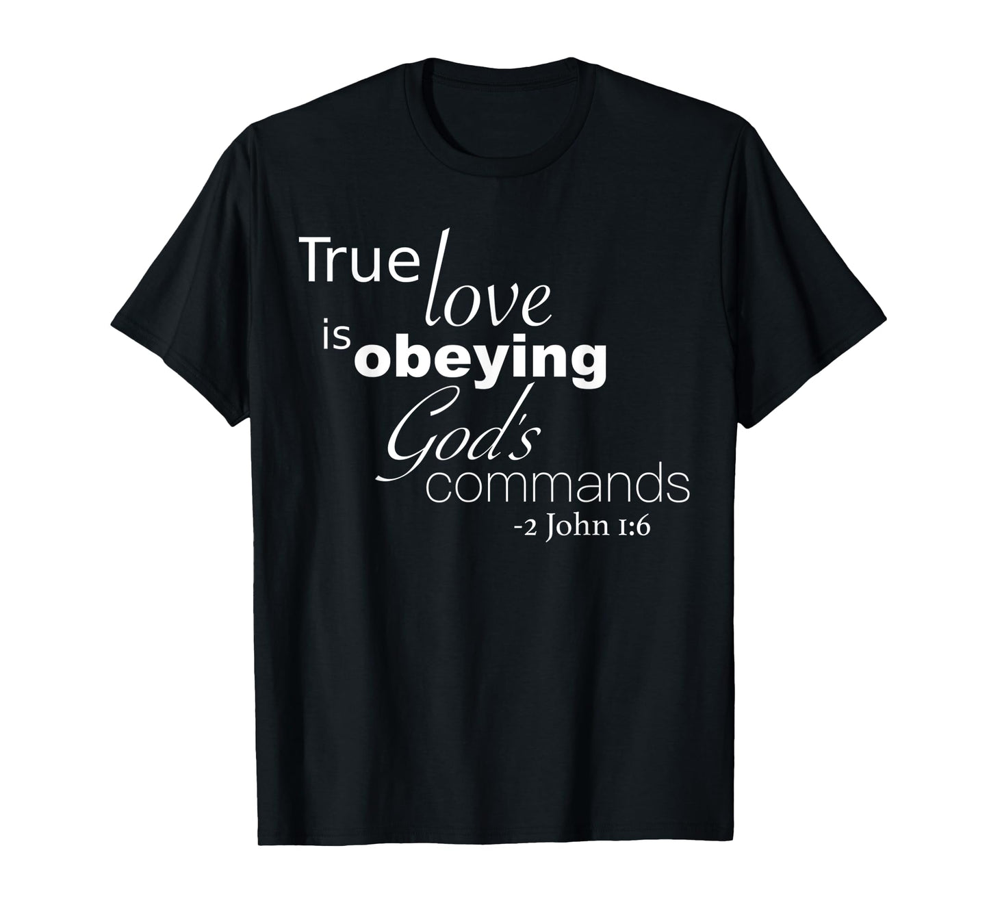 Funny True Love is Obeying God's Commands 2 John 1 6 Design T-Shirt
