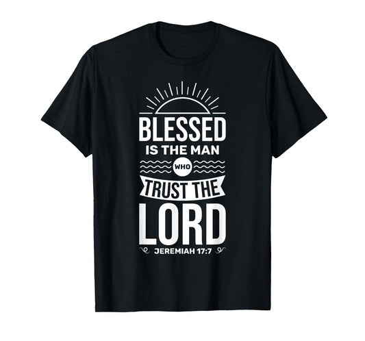 Bible Verse Blessed Is The Man Who Trusts The Lord Jesus T-Shirt