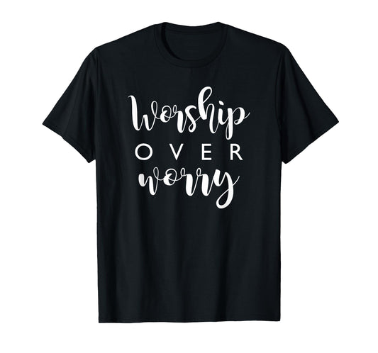 Christian Worship Over Worry Faith Jesus Prayer T-Shirt