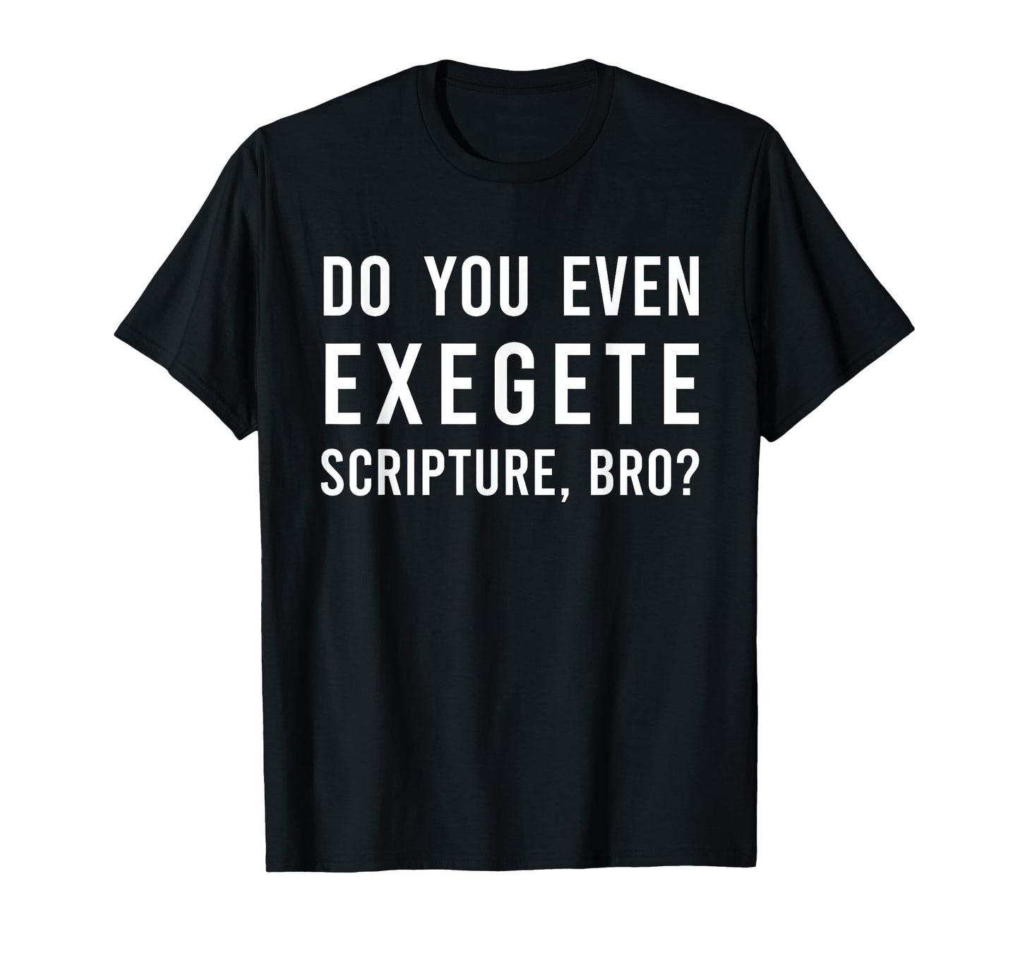 Do You Even Exegete Scripture Bro Funny Bible Nerd Christ T-Shirt
