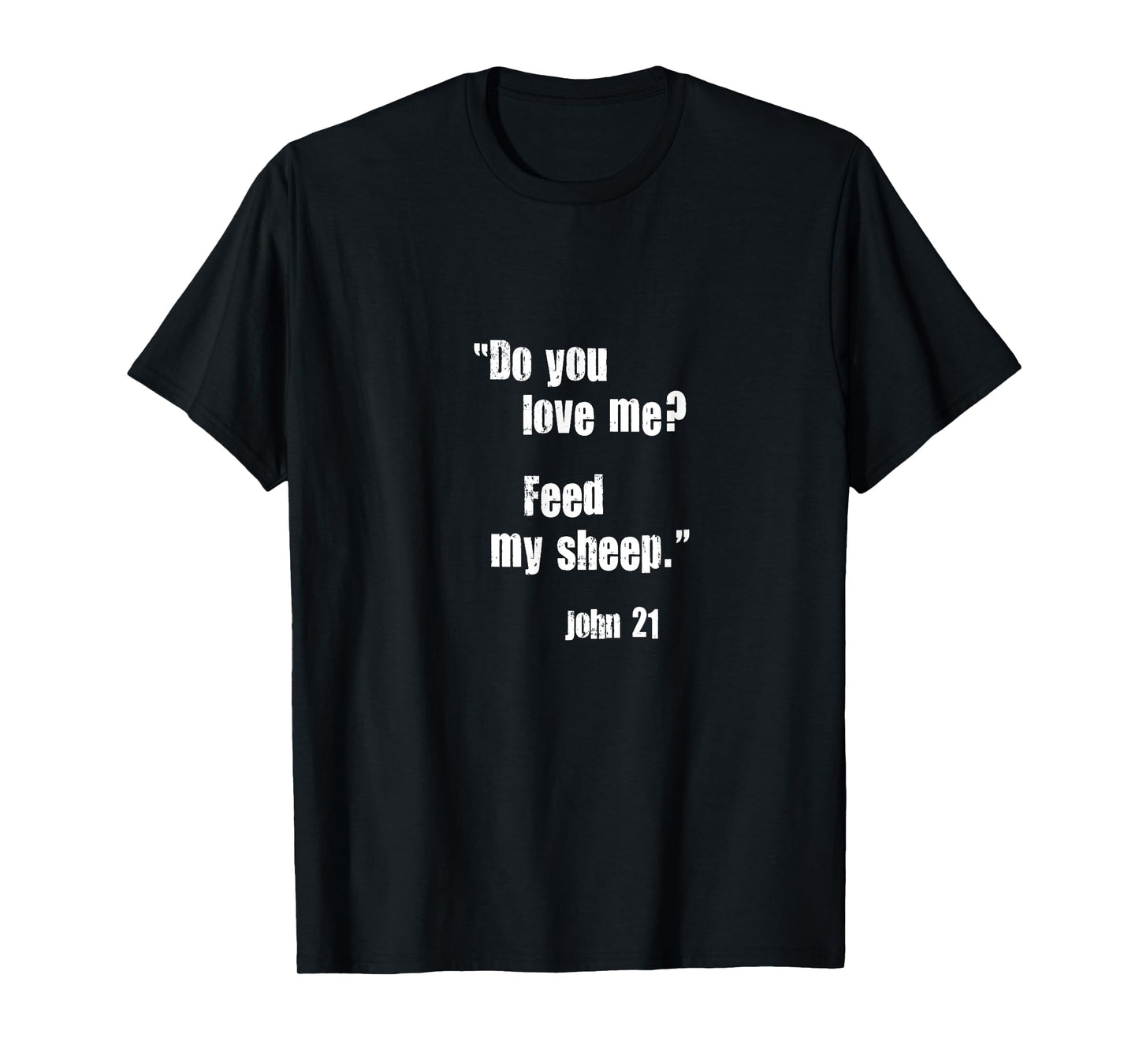 Do You Love Me? Feed My Sheep. Jesus Quote Bible John 21 T-Shirt