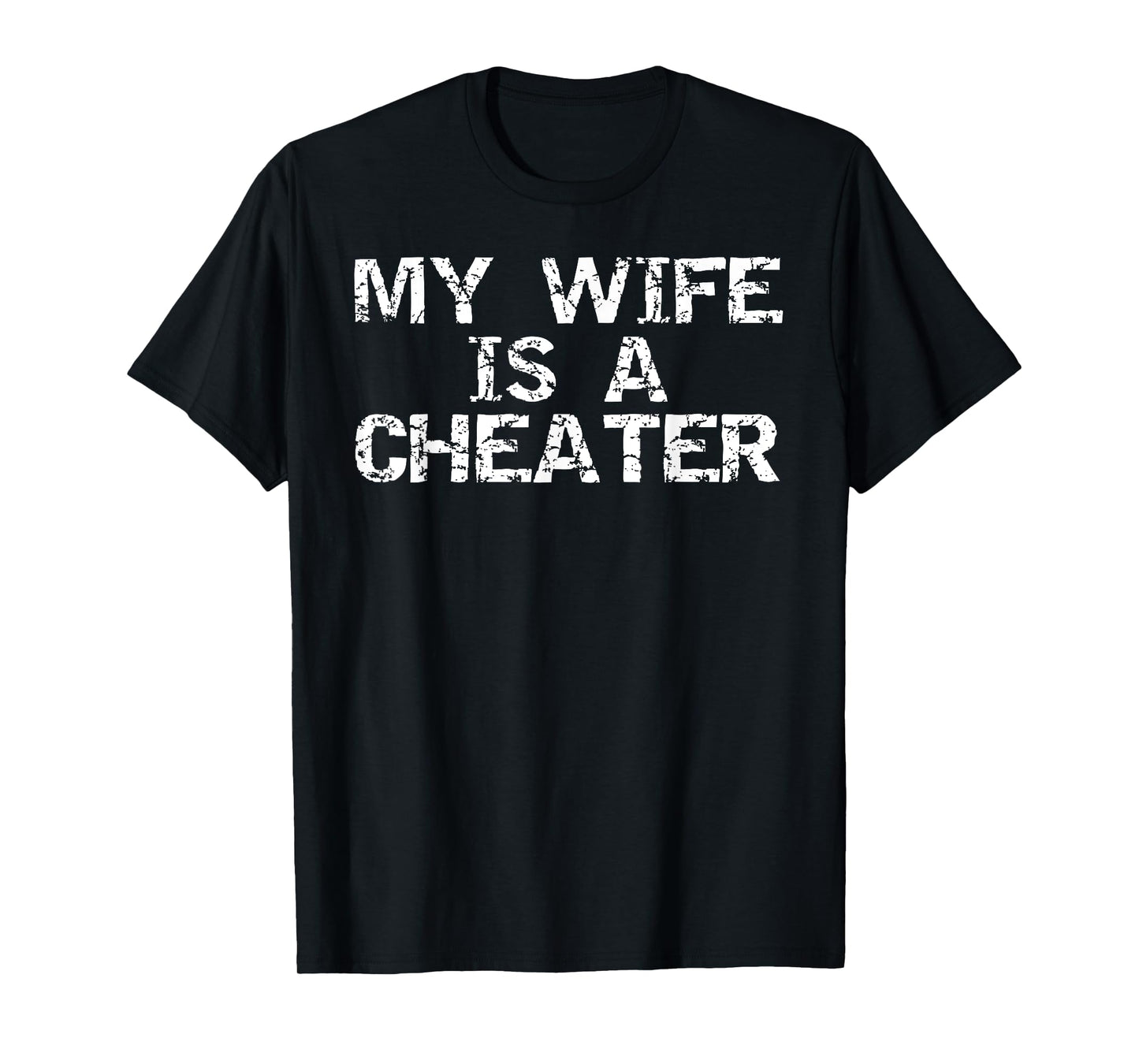 My Wife is a Cheater Caught Cheating Gift Sarcastic Breakup T-Shirt
