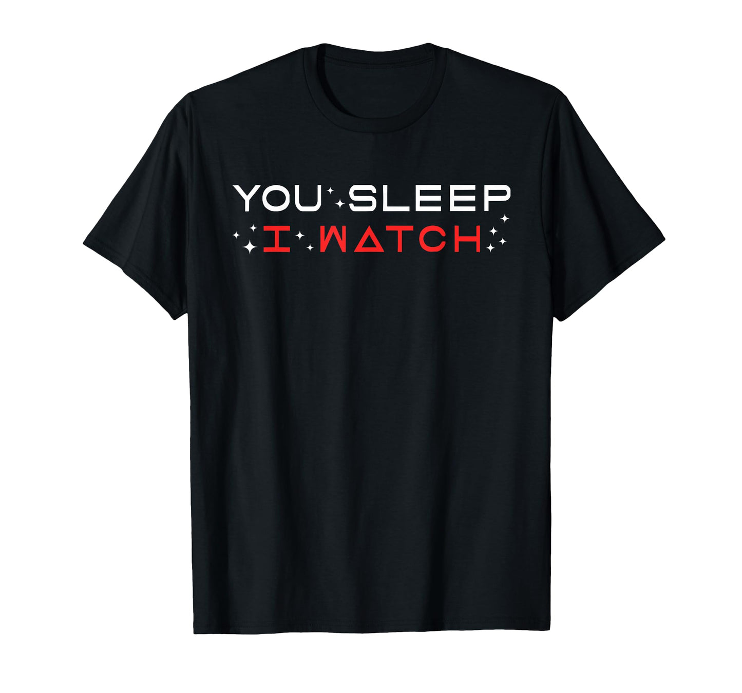 You Sleep I Watch Design T-Shirt