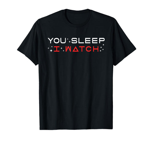 You Sleep I Watch Design T-Shirt