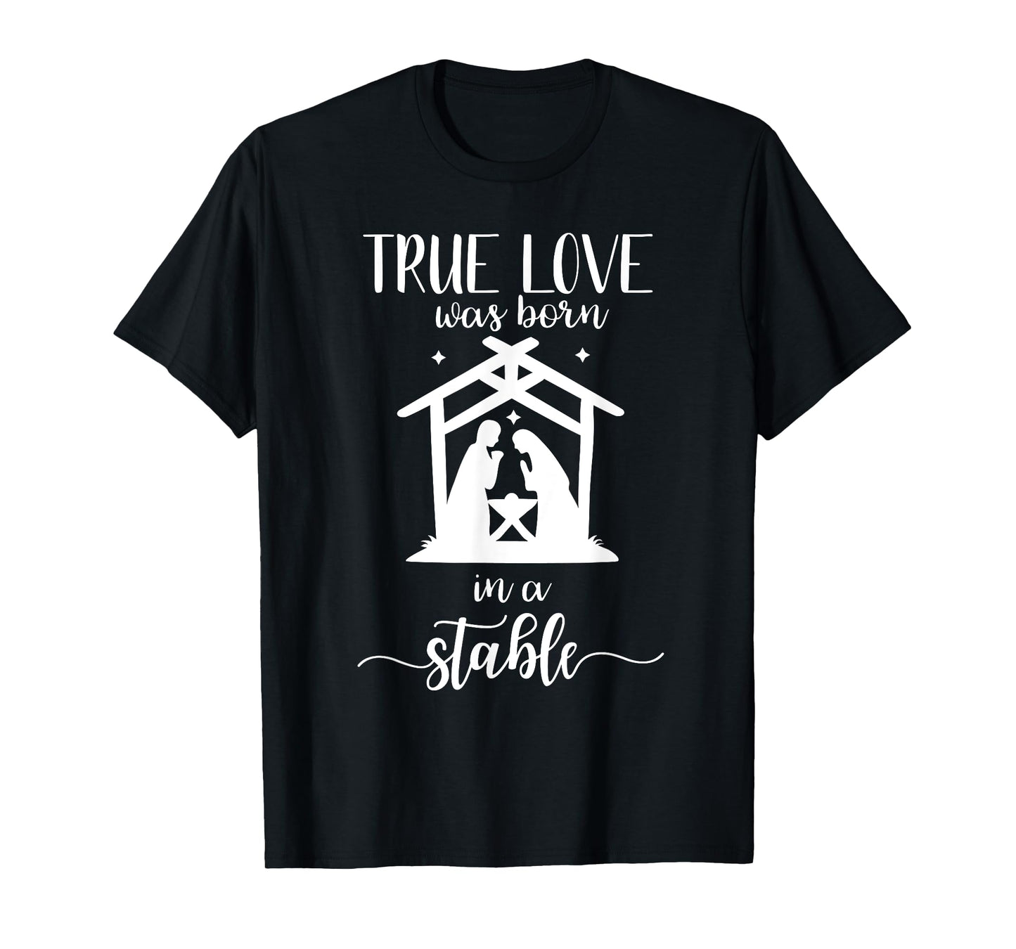True Love Was Born in a Stable Nativity Christmas T Shirt
