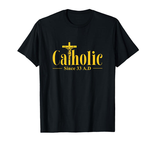 Catholic Since 33 AD Cross Crucifix Religous Christian Faith T-Shirt