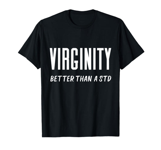 Virginity Better Than A STD Virgins Rock Funny Quote Saying T-Shirt