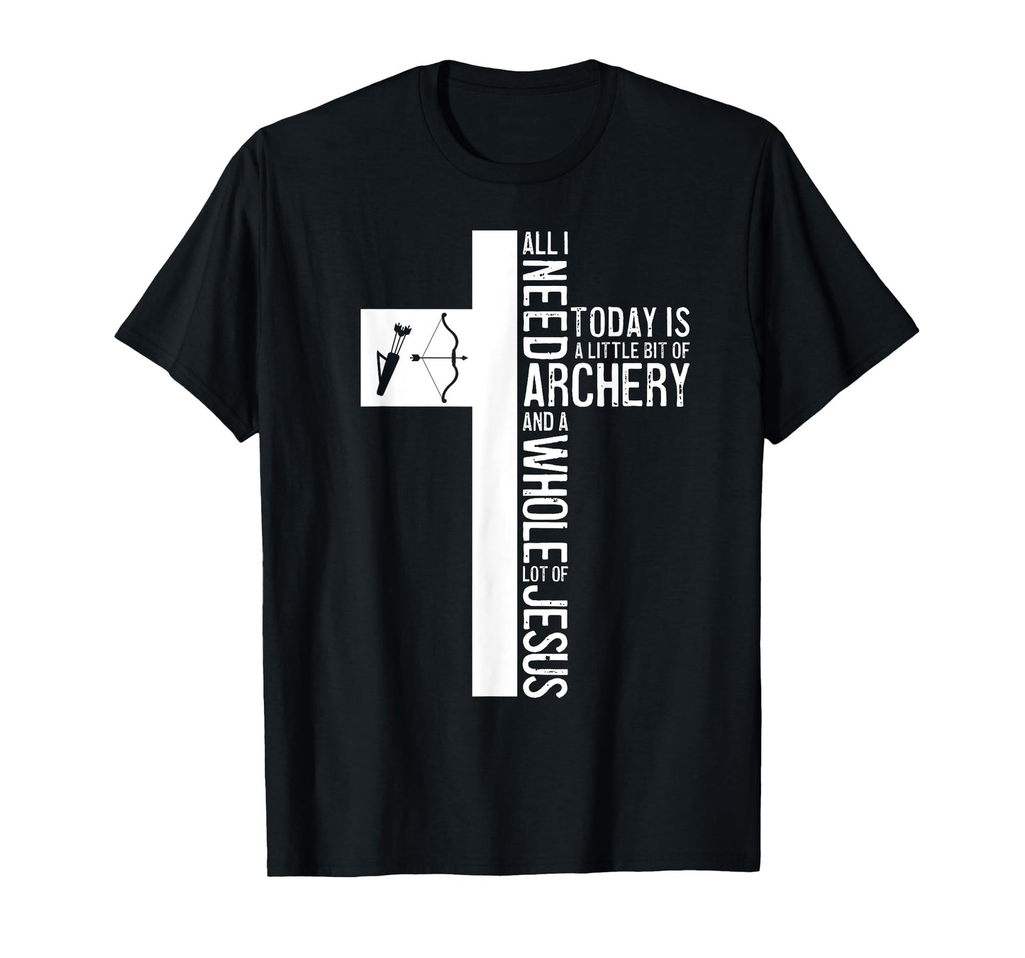All I Need Is Archery And Jesus Christian Cross Bow Arrow T-Shirt