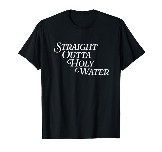 Straight Outta Holy Water Jesus Baptized Funny Baptism Day T-Shirt