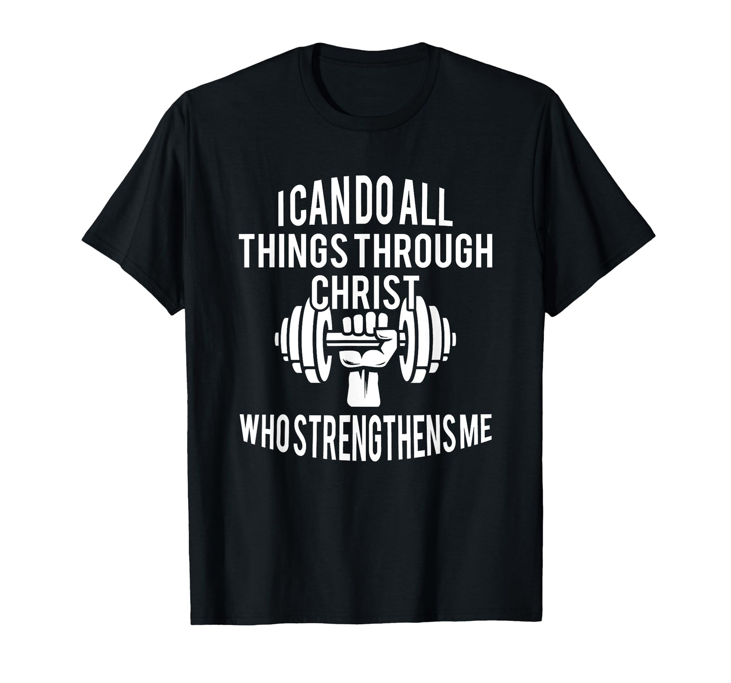 I Can Do All Things Through Christ Who Strengthens Me Gift T-Shirt
